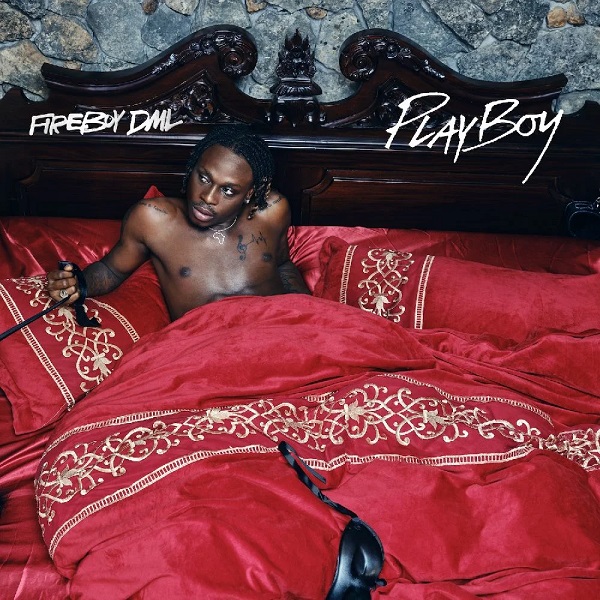 Fireboy DML Playboy Artwork - Fireboy DML &ndash; Playboy