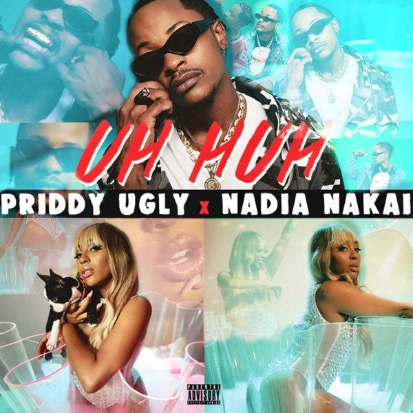 Priddy Ugly ft. Nadia Nakai – Uh Huh priddy ugly uh huh989608977 - Priddy Ugly ft. Nadia Nakai – Uh Huh