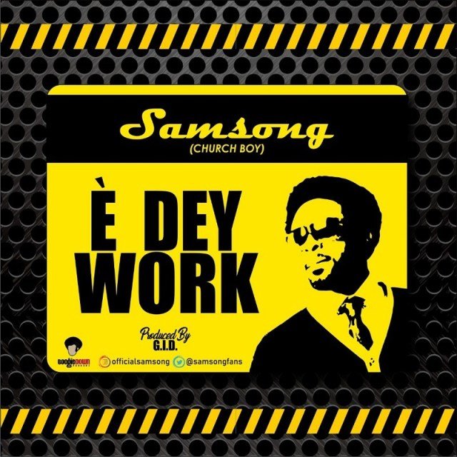 samsong e dey work artwork1970351120 - Samsong &ndash; E Dey Work