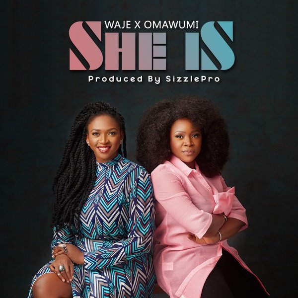 Waje ft Omawumi – She Is waje she is1752565661 - Waje ft Omawumi – She Is