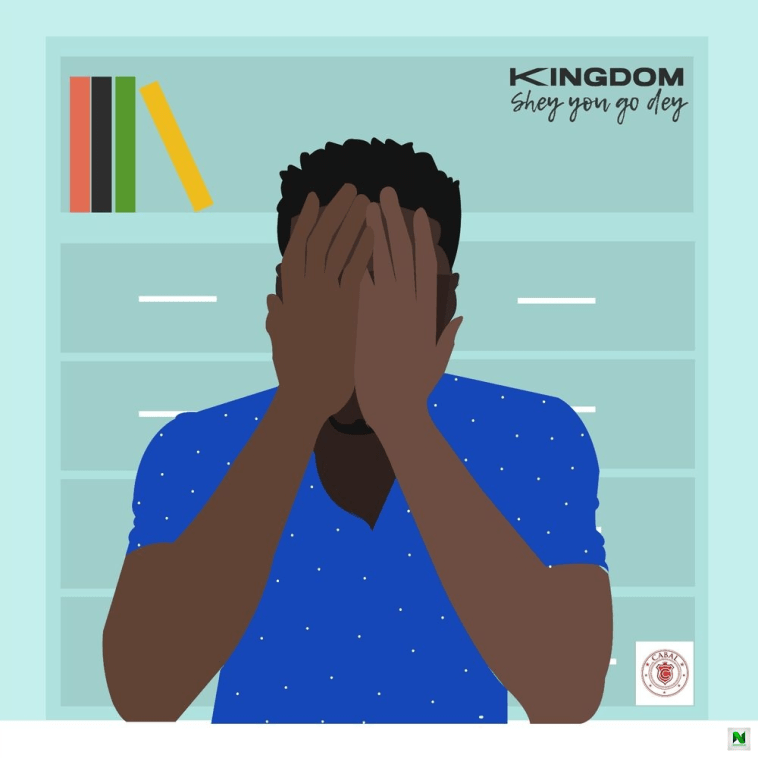 34109b470101d95e2f79034defde6ef7 - Kingdom &ndash; Shey You Go Dey
