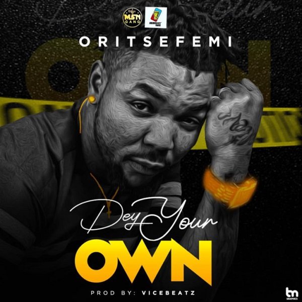 oritse femi dey your own934201332 - Oritse Femi &ndash; Dey Your Own