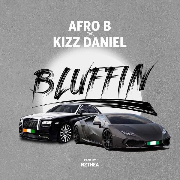 Afro B Bluffin - Afro B Ft. Kizz Daniel &ndash; Bluffin