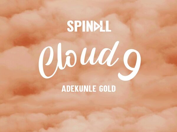 DJ Spinall Cloud 9 600x450 - DJ Spinall Ft. Adekunle Gold – Cloud 9