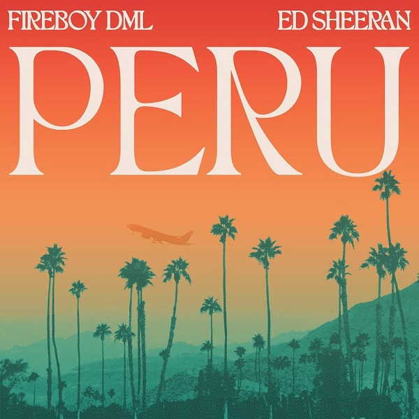 Fireboy DML Ft. Ed Sheeran – Peru Fireboy DML Peru ft Ed Sheeran - Fireboy DML Ft. Ed Sheeran – Peru