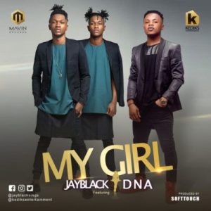 Jayblack ft DNA – My Girl IMG 20181207 WA0007 - Jayblack ft DNA – My Girl