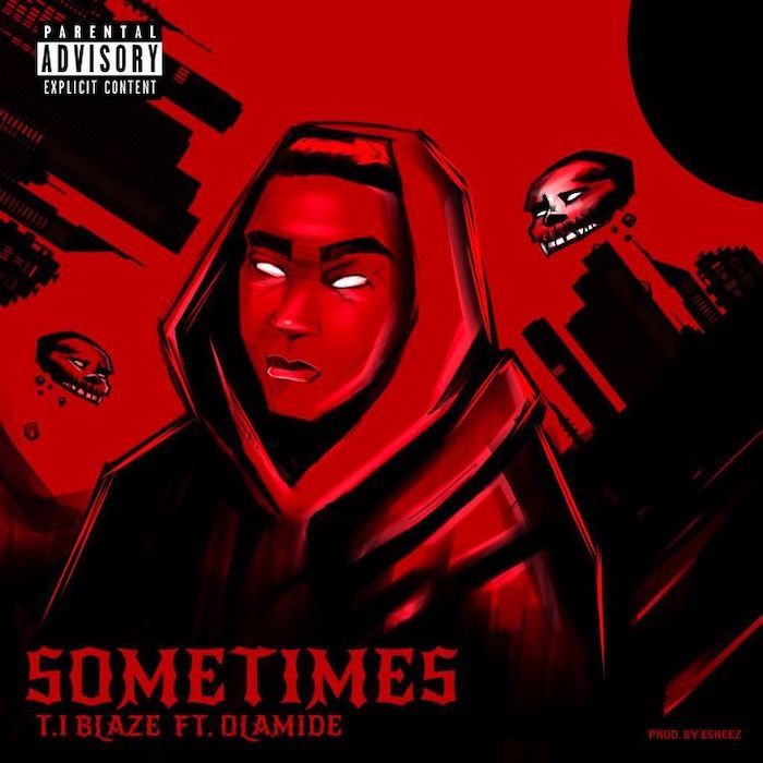 T.I Blaze Ft. Olamide Sometimes Remix - T.I Blaze Ft. Olamide &ndash; Sometimes (Remix)