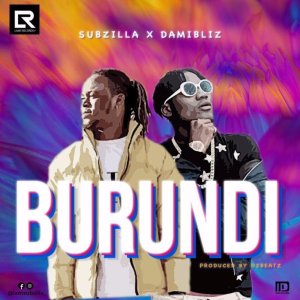 burundi subzilla1655722923 - Subzilla ft. Damibliz &ndash; Burundi