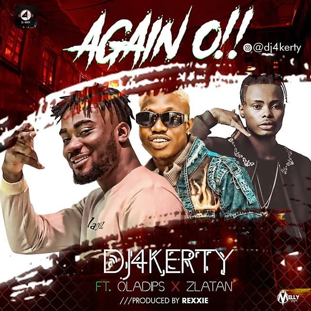 dj 4kerty ft oladips x zlatan ibile again o sh789034586 - DJ 4Kerty ft. Oladips x Zlatan Ibile &ndash; Again O