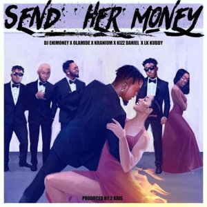dj enimoney send her money feat lk kuddy x kizz daniel x olamide x kranium seekhypeng1112563040 - DJ Enimoney ft. LK Kuddy x Kizz Daniel x Olamide – Send Her Money