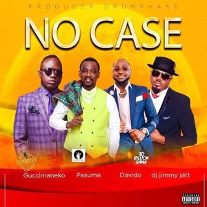 guccimaneeko ft pasuma davido dj jimmy jatt no case sh930318405 - Guccimaneeko ft. Pasuma, Davido, Dj Jimmy Jatt &ndash; No Case