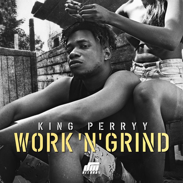 king perryy work n grind seekhypeng894385733 - King Perryy &ndash; Work N Grind