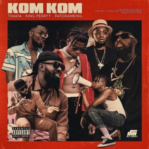 Timaya – Kom Kom ft. King Perryy & Patoranking kom kom 042nobs1981026688. - Timaya – Kom Kom ft. King Perryy & Patoranking