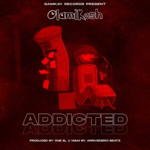 olamikesh addicted 300x300 - Olamikesh - Addicted (Music + Lyrics)