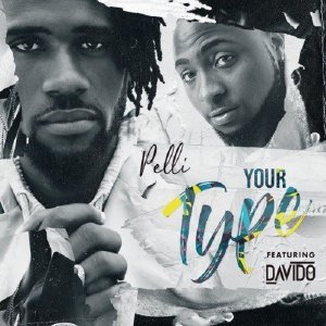 pelli your type1553650891 - Pelli ft Davido – Your Type