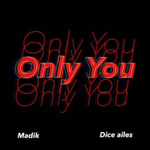 webp629077883 - Madik ft. Dice Ailes &ndash; Only You