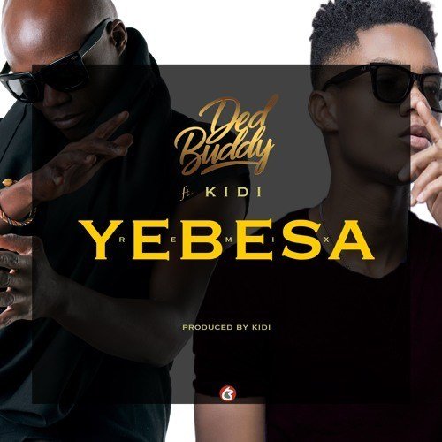 yebesa1127268891 - Ded Buddy ft KiDi &ndash; Yebesa (Remix)