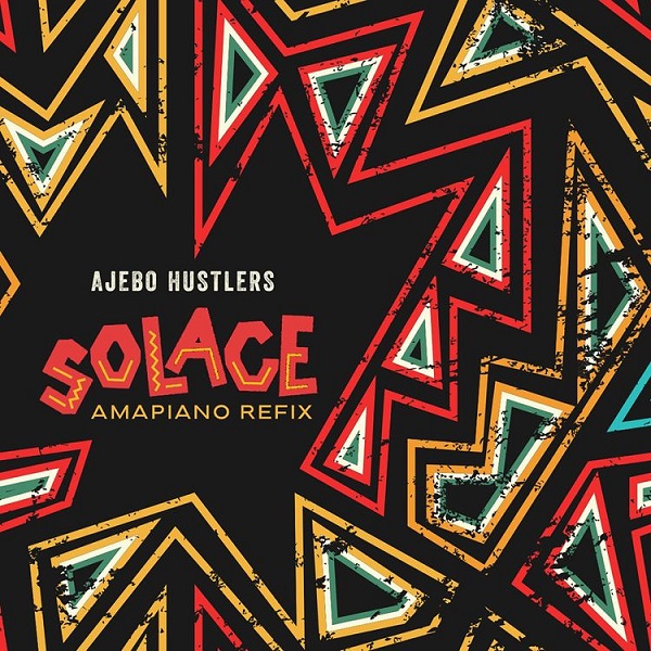 Ajebo Hustlers – Solace (Amapiano Refix) music Ajebo Hustlers – Solace (Amapiano Refix) music